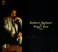 Robert Palmer : True Love